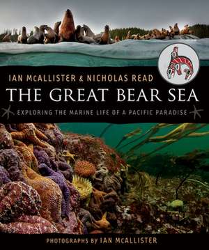 The Great Bear Sea: Exploring the Marine Life of a Pacific Paradise de Ian McAllister