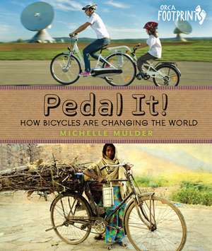 Pedal It!: How Bicycles Are Changing the World de Michelle Mulder