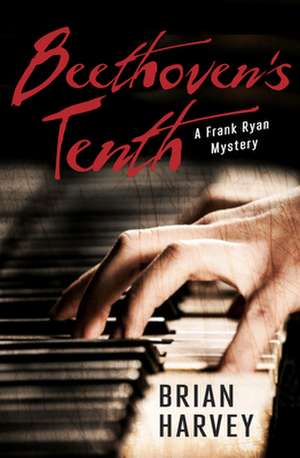 Beethoven's Tenth: A Frank Ryan Mystery de Brian J. Harvey