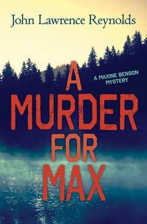 A Murder for Max: A Maxine Benson Mystery de John Reynolds