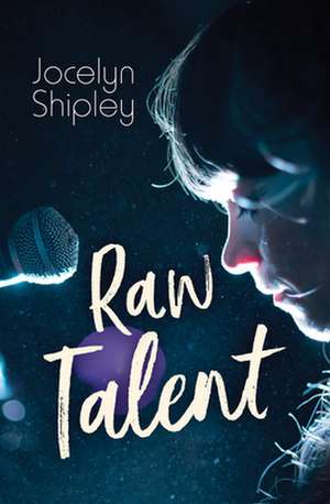 Raw Talent de Jocelyn Shipley