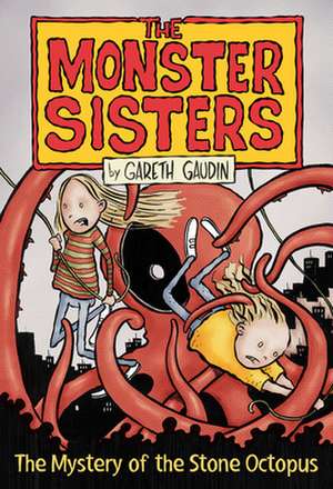 The Monster Sisters and the Mystery of the Stone Octopus de Gareth Gaudin