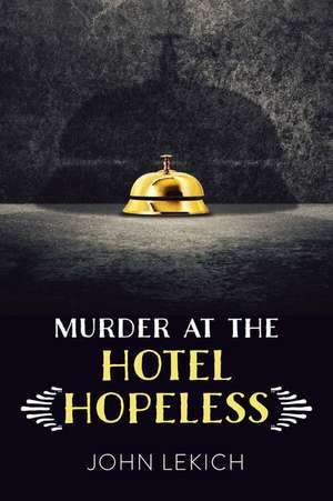 Murder at the Hotel Hopeless de John Lekich