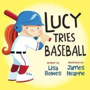 Lucy Tries Baseball de Lisa Bowes