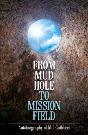 From Mudhole to Mission Field de Melbourne Cuthbert