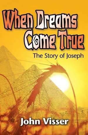 When Dreams Come True: The Story of Joseph de John Visser