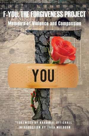 F-You: The Forgiveness Project - Memoirs of Violence and Compassion de Kardinall Offishal