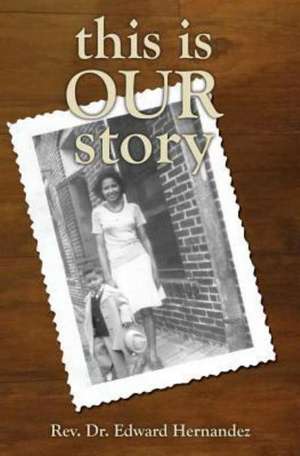 This Is Our Story de Edward D. Hernandez