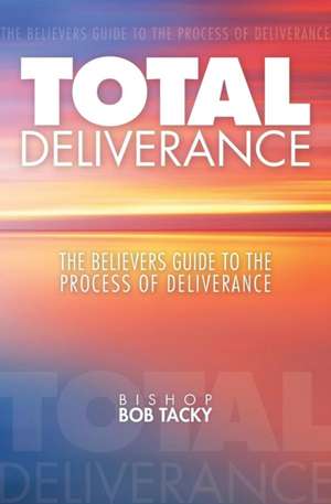 TOTAL DELIVERANCE de Bishop Bob Tacky