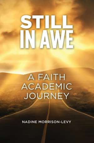 Still in Awe: A Faith Academic Journey de Nadine Morrison-Levy