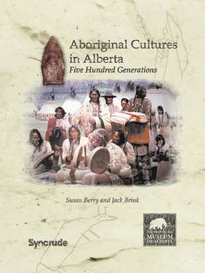 Aboriginal Cultures in Alberta: Five Hundred Generations de Susan Berry