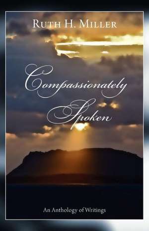 Compassionately Spoken de H. Ruth Miller