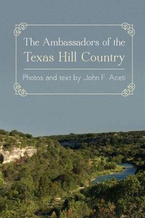 Ambassadors of the Texas Hill Country de John F Aceti