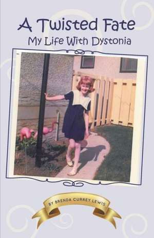 A Twisted Fate - My Life with Dystonia de Brenda Currey Lewis