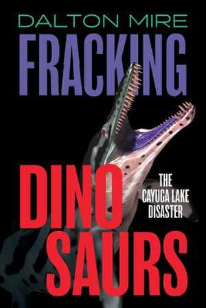 Fracking Dinosaurs de Dalton Mire