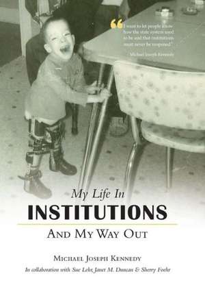 My Life in Institutions and My Way Out de Michael Joseph Kennedy