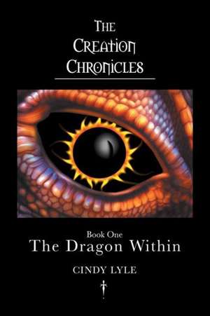 The Creation Chronicles - The Dragon Within de Cindy Lyle