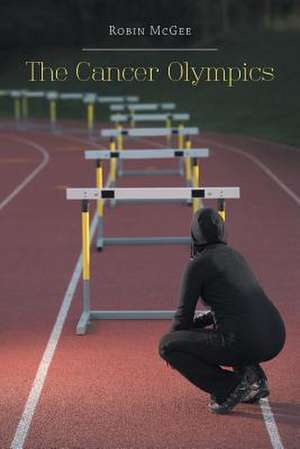 The Cancer Olympics de Robin McGee