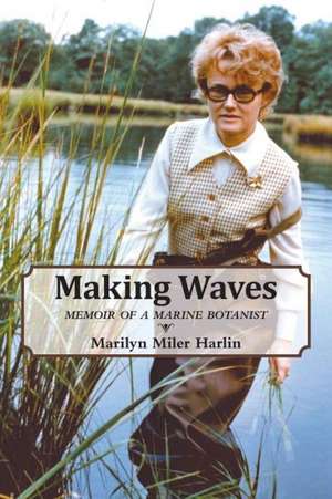 Making Waves - Memoir of a Marine Botanist de Marilyn Miler Harlin