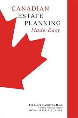 Canadian Estate Planning Made Easy de Terrance Hamilton Hall