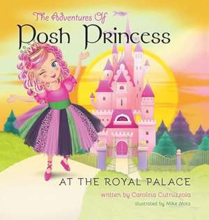 The Adventures of Posh Princess - At the Royal Palace de Carolina Cutruzzola