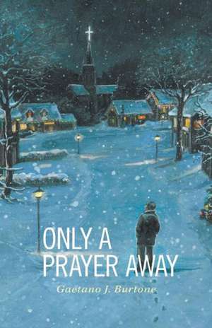 Only a Prayer Away de Gaetano J. Burtone