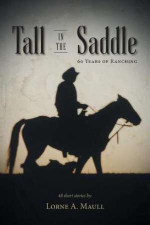 Tall in the Saddle de Lorne A. Maull