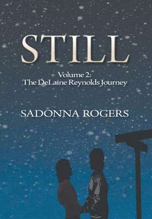 Still Volume 2: The Delaine Reynolds Journey de SaDonna Rogers