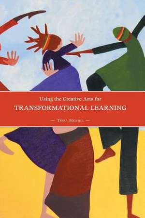 Using the Creative Arts for Transformational Learning de Tessa Mendel