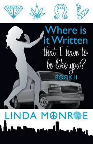 Where Is It Written That I Have to Be Like You? Book II: Meditation as the Secret Weapon of Activism de Linda Monroe