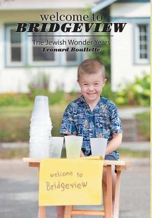 Welcome to Bridgeview: The Jewish Wonder Years de Leonard Boulette