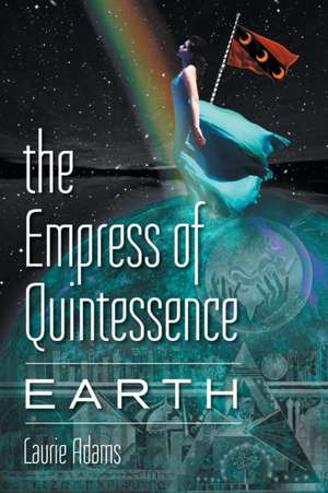 The Empress of Quintessence: Earth de Laurie Adams