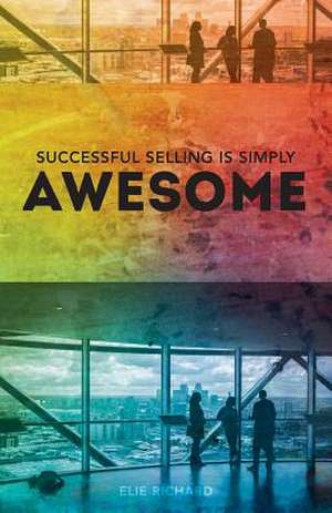 Successful Selling Is Simply Awesome de Elie Richard