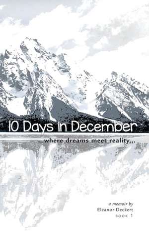 10 Days in December: Where Dreams Meet Reality de Eleanor Deckert