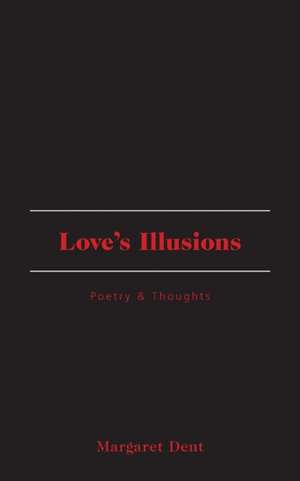 Love's Illusions de Margaret Dent