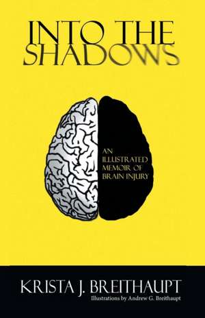 Into the Shadows: An Illustrated Memoir of Brain Injury de Krista J. Breithaupt