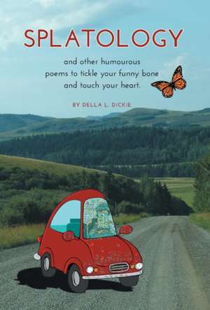 Splatology: And Other Humourous Poems to Tickle Your Funny Bone and Touch Your Heart de Della L. Dickie