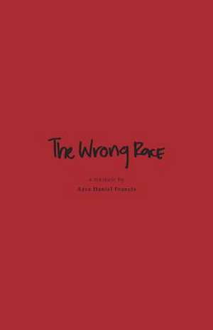 The Wrong Race - In Apartheid-Racist South Africa de Azra Daniel Francis