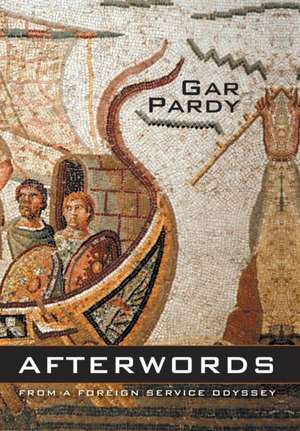 Afterwords: From a Foreign Service Odyssey de Gar Pardy