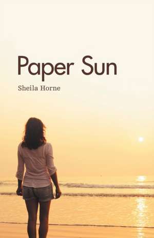 Paper Sun: Sequel to Sunshine Girls de Sheila Horne