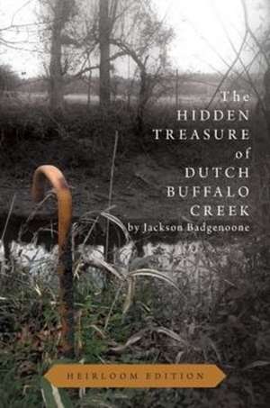 The Hidden Treasure of Dutch Buffalo Creek - Heirloom Edition de Jackson Badgenoone