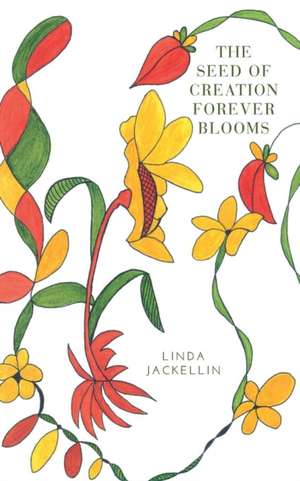 The Seed of Creation Forever Blooms de Linda Jackellin