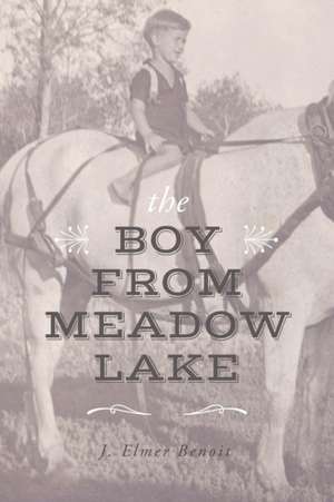 The Boy from Meadow Lake de J. Elmer Benoit