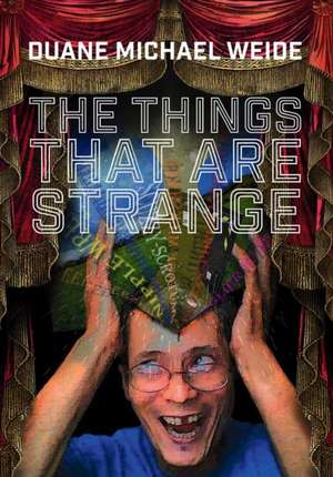 The Things That Are Strange de Duane Michael Weide