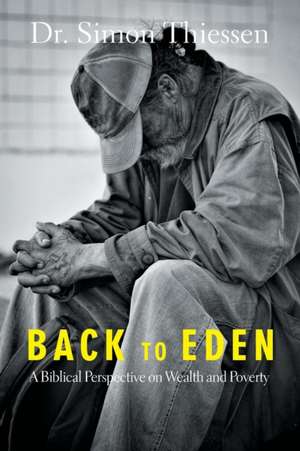 Back To Eden: A Biblical Perspective on Wealth and Poverty de Simon Thiessen