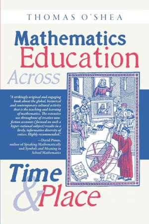 Mathematics Education Across Time and Place de Thomas O'Shea