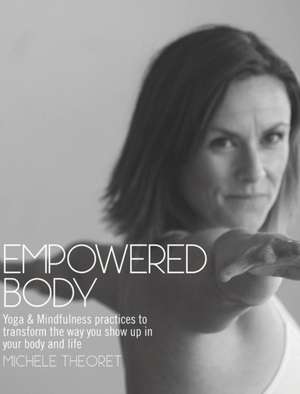 Empowered Body: A Mindful Route to Resolving Disputes de Michele Theoret