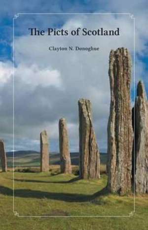 The Picts of Scotland de Clayton N. Donoghue