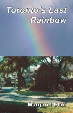 Toronto's Last Rainbow de Margaret Blair