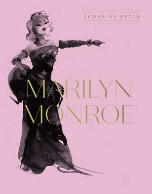 Marilyn Monroe: Icons of Style, for Fans of Megan Hess, the Little Booksof Fashion and the Complete Catwalk Collections de Harper by Design